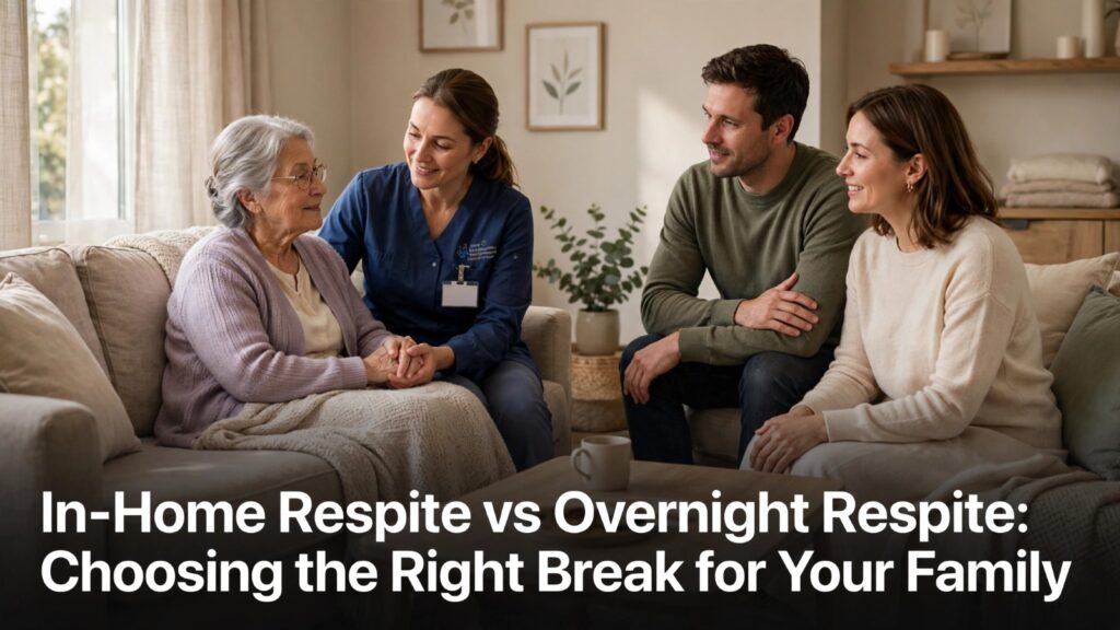 In-Home Respite vs Overnight Respite